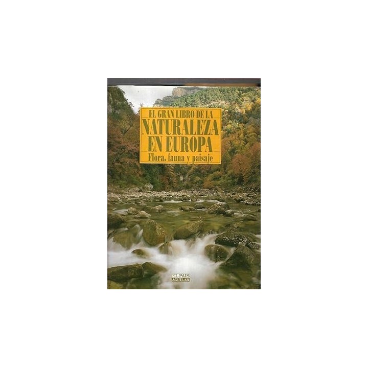 EL GRAN LIBRO DE LA NATURALEZA EN EUROPA: FLORA, FAUNA Y PAISAJE.